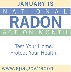 january is national radon action month. test your home. protect your health.